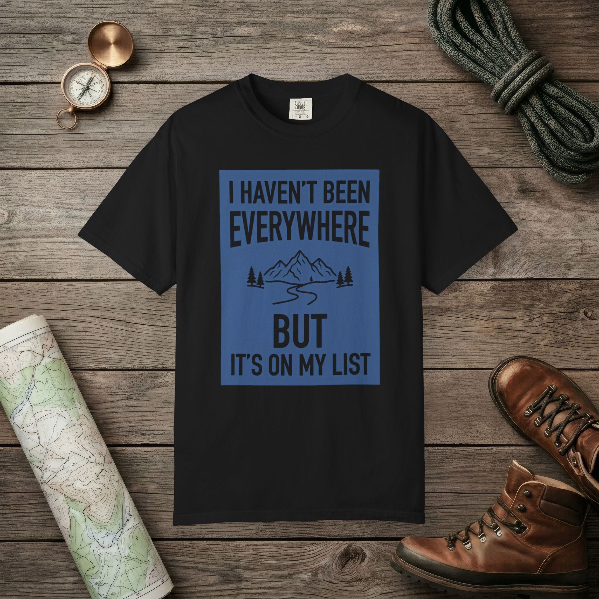 I Haven't Been to Everywhere T-Shirt