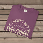 I Haven't Been to Everywhere T-Shirt