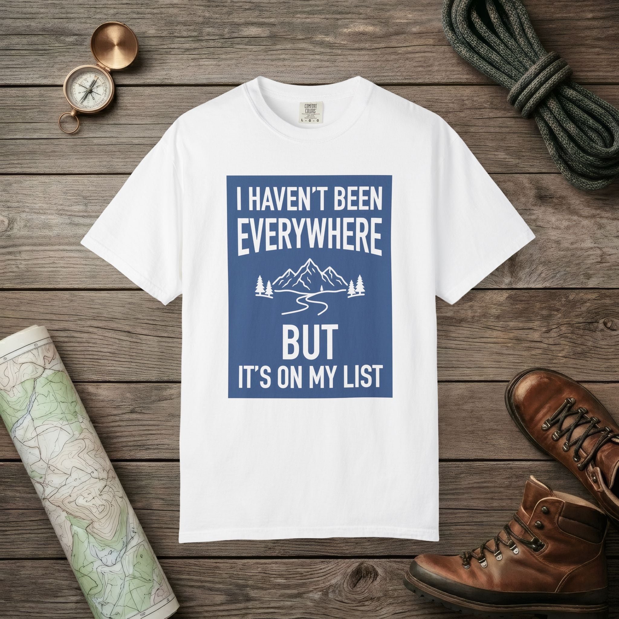I Haven't Been to Everywhere T-Shirt