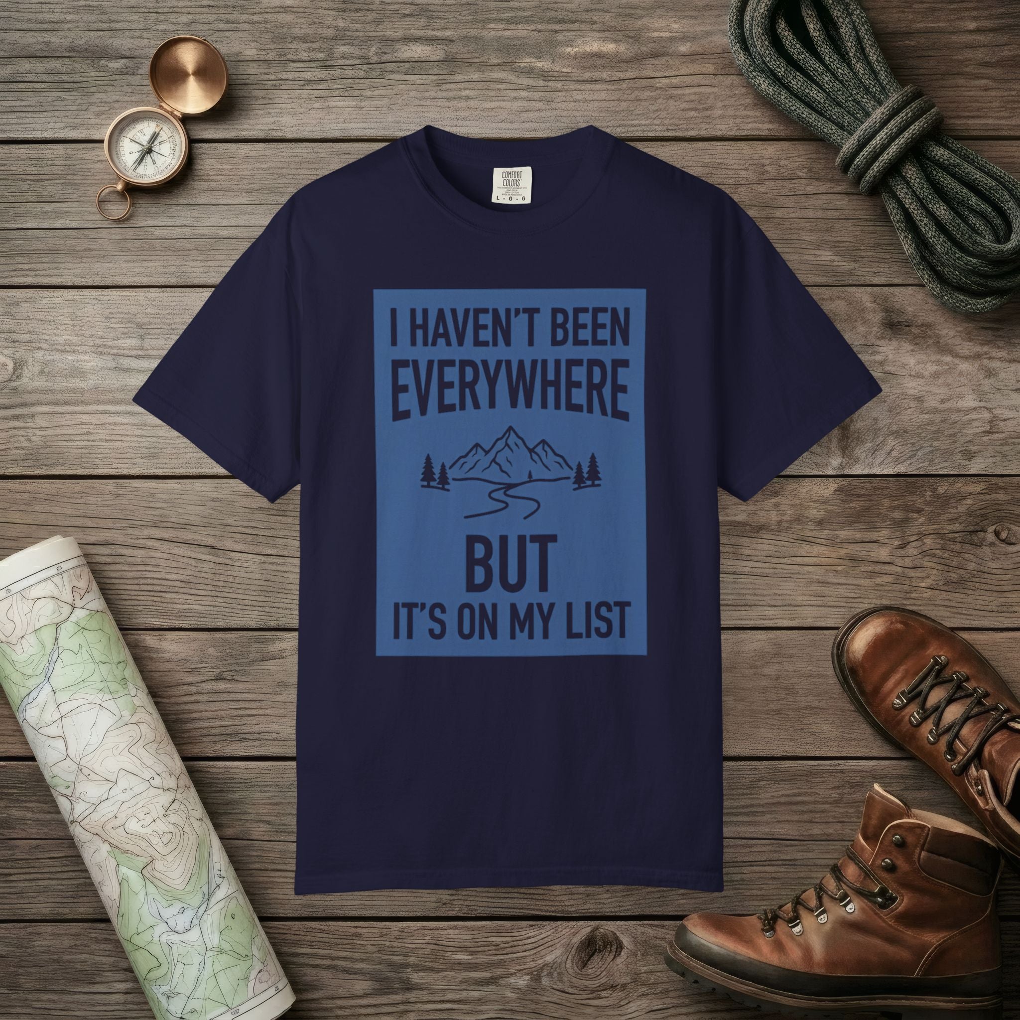 I Haven't Been to Everywhere T-Shirt