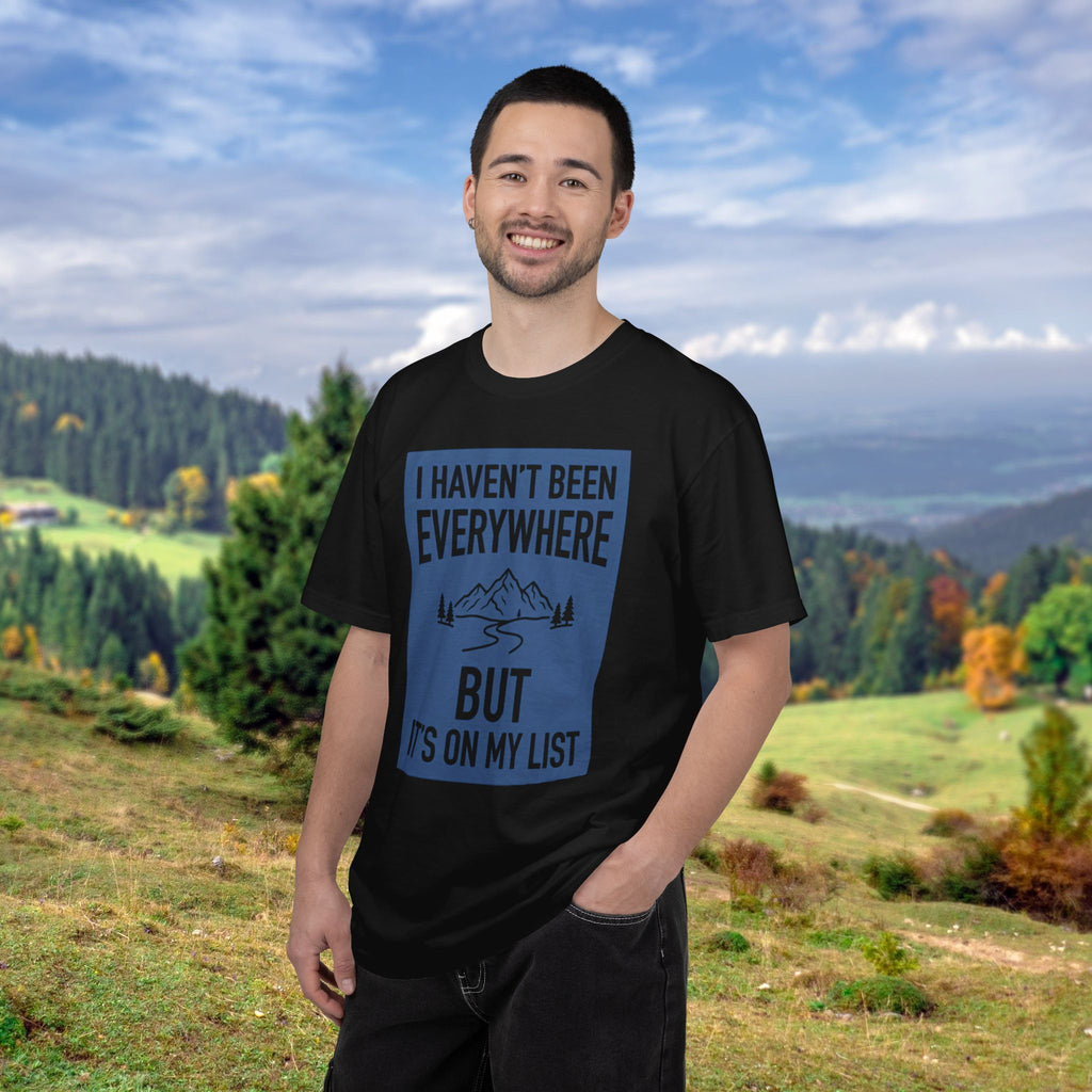I Haven't Been to Everywhere T-Shirt