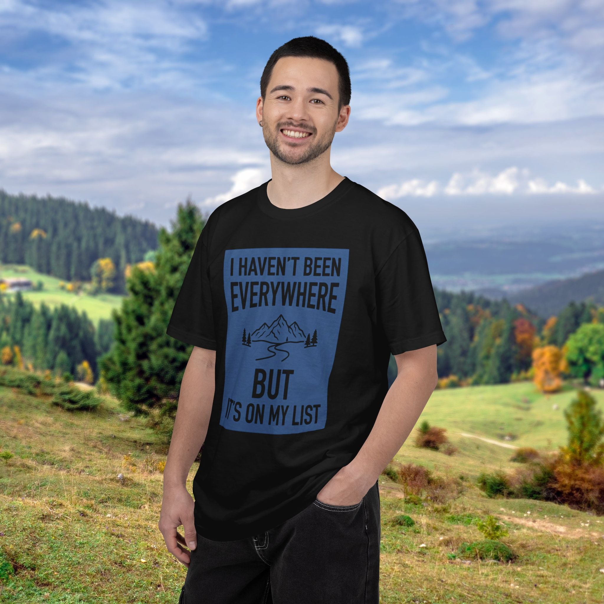 I Haven't Been to Everywhere T-Shirt