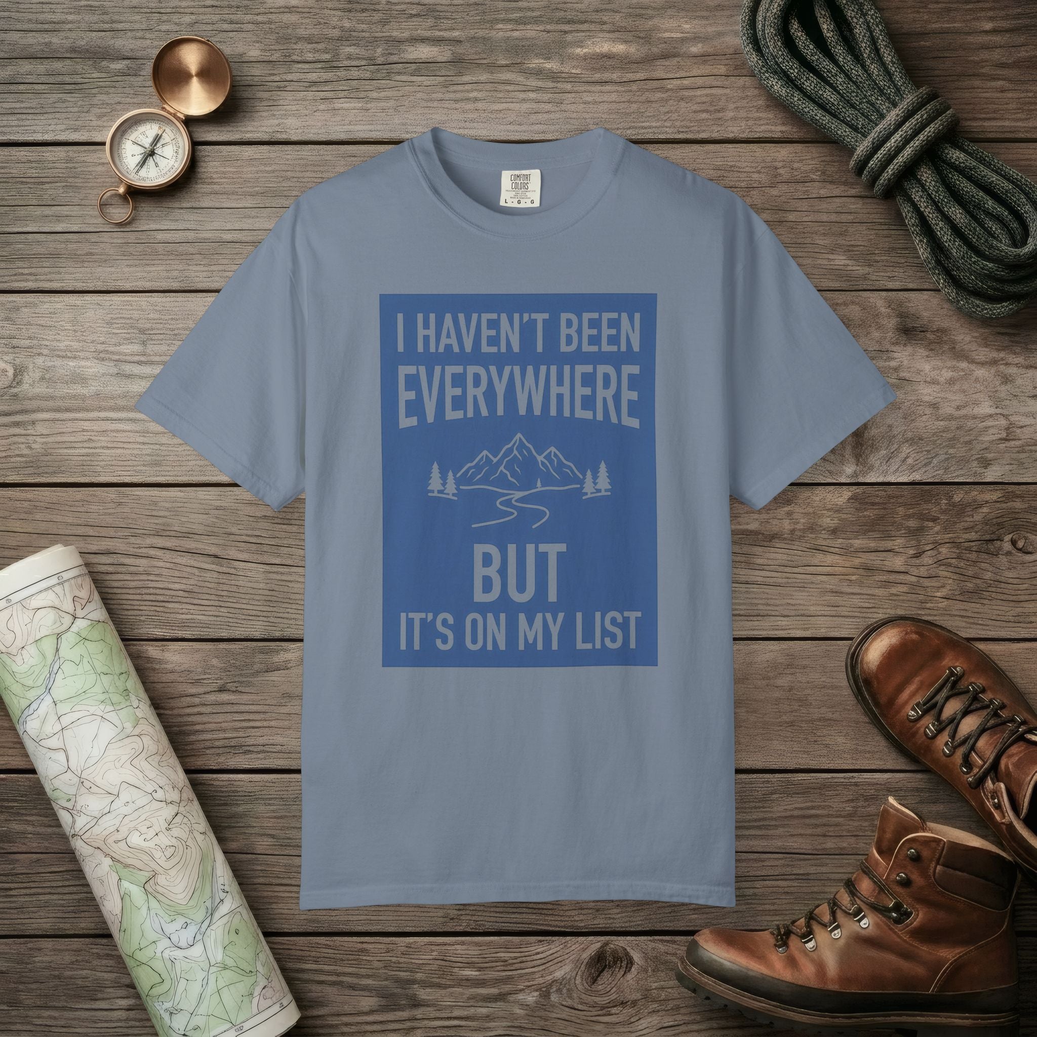 I Haven't Been to Everywhere T-Shirt