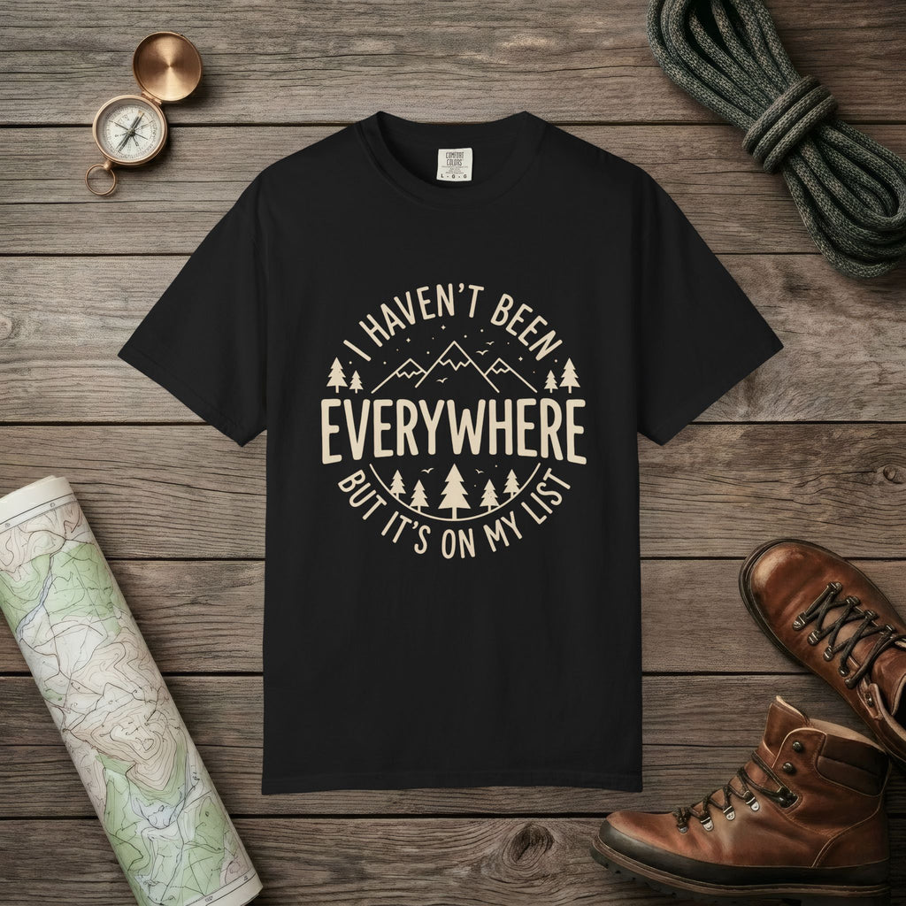 I Haven't Been to Everywhere T-Shirt