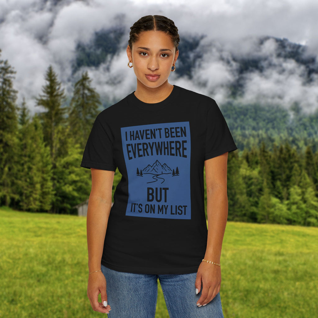 I Haven't Been to Everywhere T-Shirt