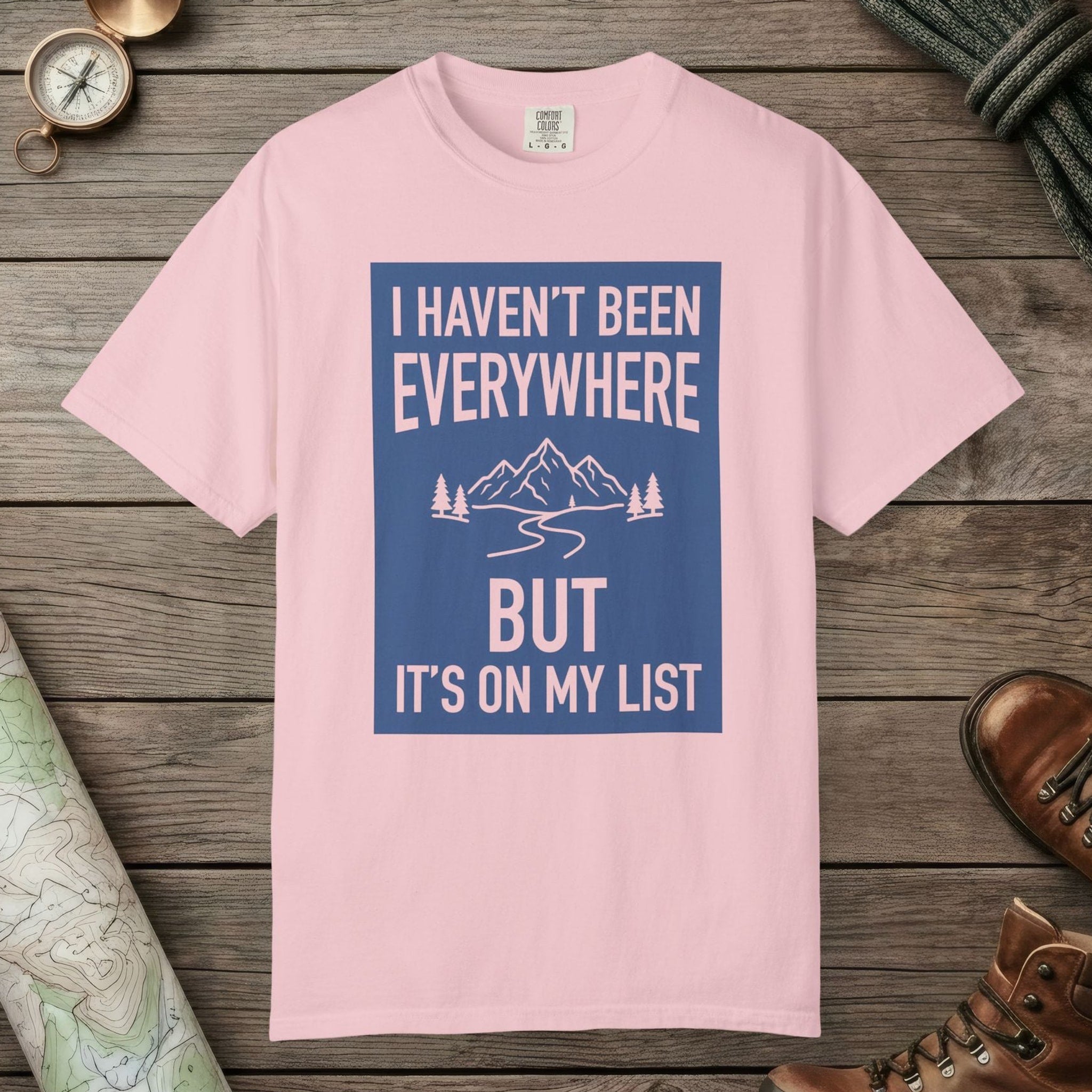 I Haven't Been to Everywhere T-Shirt